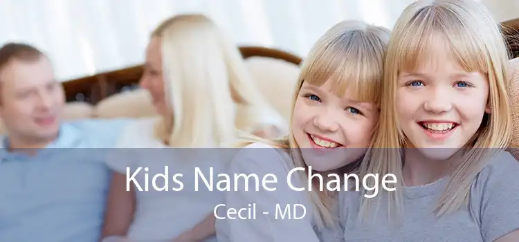  Kids Name Change Cecil - MD