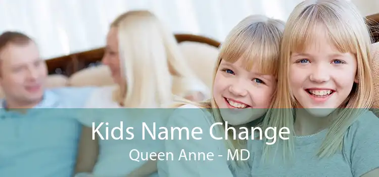 Kids Name Change Queen Anne - MD